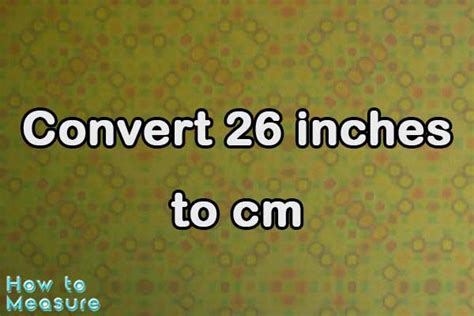 Convert 26 Inches To Cm 26 Inches In Cm How To Measure Convert 26 Inches To Cm 26 Inches In Cm How To Measure