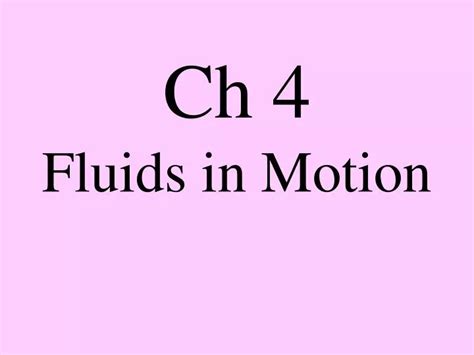 Ppt Ch 4 Fluids In Motion Powerpoint Presentation Free Download Id Ppt Ch 4 Fluids In Motion Powerpoint Presentation Free Download Id