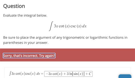 Solved Here Is The Question Evaluate The Integral Below 3X Cot X Csc X Dx Be Sure To Place The Argument Of Any Course Hero Solved Here Is The Question Evaluate The Integral Below 3X Cot X Csc X Dx Be Sure To Place The Argument Of Any Course Hero